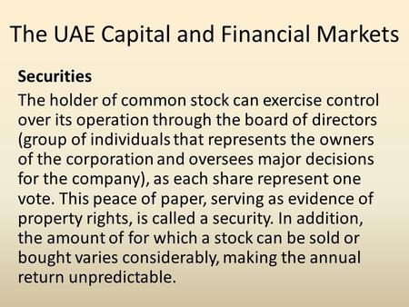 The UAE Capital and Financial Markets Securities The holder of common stock can exercise control over its operation through the board of directors (group.