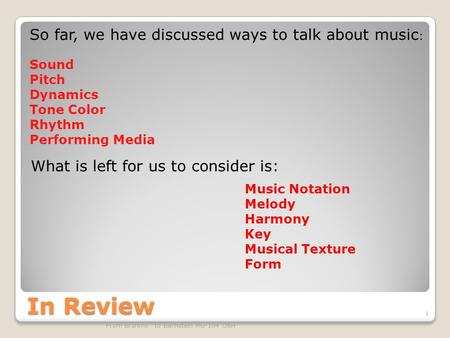 In Review From Brahms to Bernstein MU-104 O&H 1 So far, we have discussed ways to talk about music : Sound Pitch Dynamics Tone Color Rhythm Performing.