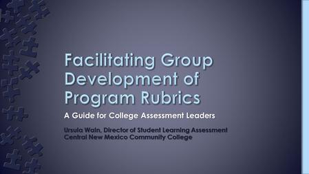 A Guide for College Assessment Leaders Ursula Waln, Director of Student Learning Assessment Central New Mexico Community College.