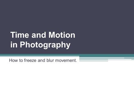 Time and Motion in Photography How to freeze and blur movement.