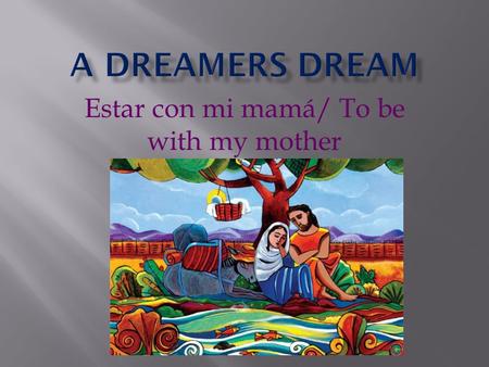 Estar con mi mamá/ To be with my mother.  Unaccompanied (UAC)minors are  Children who enter the United States without proper documentation  Age range.