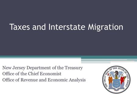 Taxes and Interstate Migration New Jersey Department of the Treasury Office of the Chief Economist Office of Revenue and Economic Analysis.