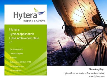 Hytera Communications Corporation Limited www.hytera.com Hytera Typical application Case archive template v.1 Customer name: Country/Region: Industry:
