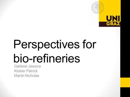 Gatterer Jessica Kloiber Patrick Martin Nicholas Perspectives for bio-refineries.