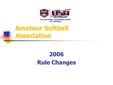 Amateur Softball Association 2006 Rule Changes. Base on Balls BASE ON BALLS. A base on balls permits the batter to gain first base when four pitches are.