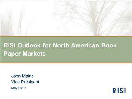 RISI Outlook for North American Book Paper Markets John Maine Vice President May 2010.