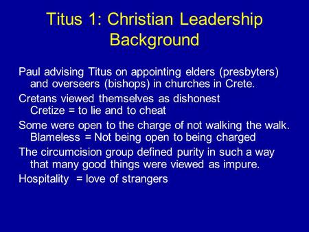 Titus 1: Christian Leadership Background Paul advising Titus on appointing elders (presbyters) and overseers (bishops) in churches in Crete. Cretans viewed.