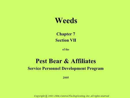 Weeds Chapter 7 Section VII of the Pest Bear & Affiliates Service Personnel Development Program 2005 2005-2006, Central Fla Duplicating, Inc.