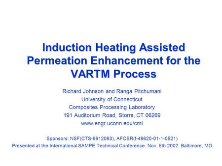 Induction Heating Assisted Permeation Enhancement for the VARTM Process Richard Johnson and Ranga Pitchumani University of Connecticut Composites Processing.