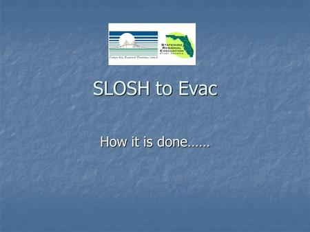 SLOSH to Evac How it is done……. Gloss over process…. LIDAR is flown to get high res elevation LIDAR is flown to get high res elevation Contractors create.