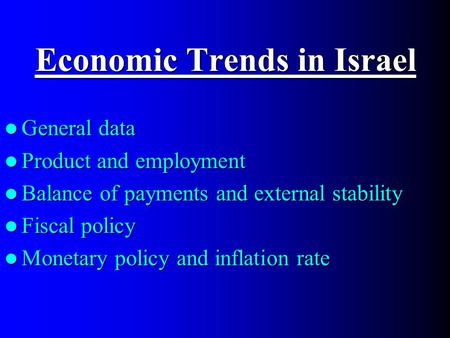 Economic Trends in Israel General data General data Product and employment Product and employment Balance of payments and external stability Balance of.
