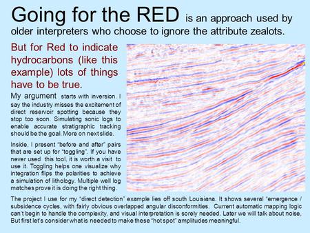 Going for the RED is an approach used by But for Red to indicate hydrocarbons (like this example) lots of things have to be true. The project I use for.