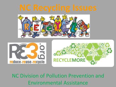 NC Recycling Issues NC Division of Pollution Prevention and Environmental Assistance.