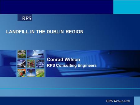 Conrad Wilson RPS Consulting Engineers LANDFILL IN THE DUBLIN REGION.