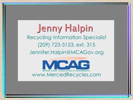 J enny H alpin Recycling Information Specialist (209) 723-3153, ext. 315