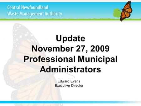 Update November 27, 2009 Professional Municipal Administrators Edward Evans Executive Director.