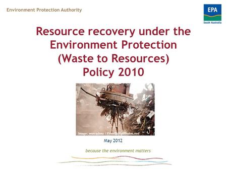 Resource recovery under the Environment Protection (Waste to Resources) Policy 2010 May 2012 Image: worradmu / FreeDigitalPhotos.net.