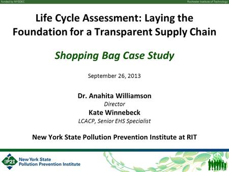 Life Cycle Assessment: Laying the Foundation for a Transparent Supply Chain Shopping Bag Case Study September 26, 2013 Dr. Anahita Williamson Director.