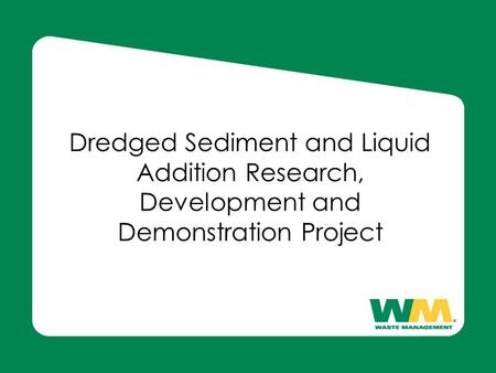 Dredged Sediment and Liquid Addition Research, Development and Demonstration Project.