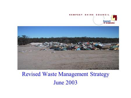 Revised Waste Management Strategy June 2003. Mission To plan, develop, provide and manage an environmentally responsible and cost effective waste management.