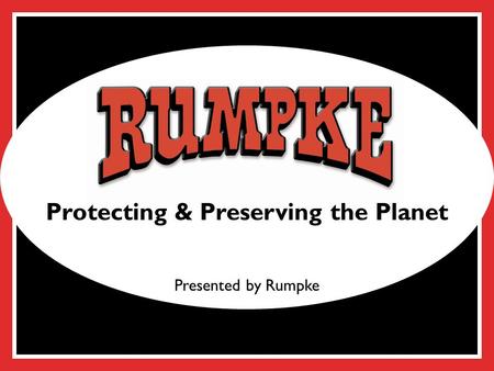Click to edit Master title style Protecting & Preserving the Planet Presented by Rumpke.