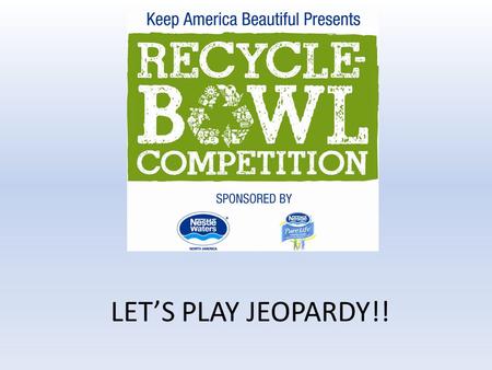 LET’S PLAY JEOPARDY!! $100 $200 $300 $400 $500 $100 $200 $300 $400 $500 Final JeopardyJeopardy Hazardous Waste LandfillsRecyclingComposting.