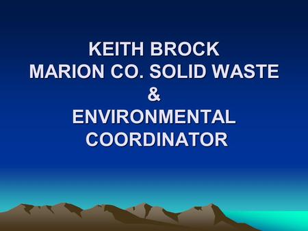KEITH BROCK MARION CO. SOLID WASTE & ENVIRONMENTAL COORDINATOR.