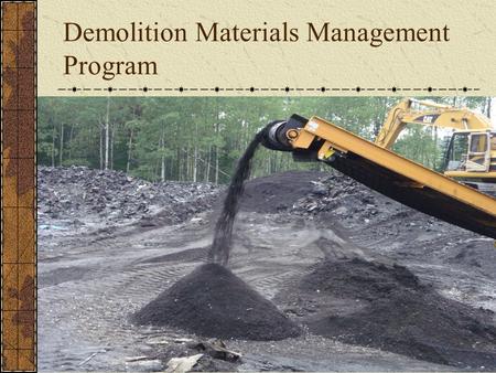 Demolition Materials Management Program. Program Goals Encourage reduction and recycling of demolition material Discourage using valuable RLF airspace.