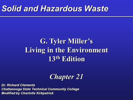 Solid and Hazardous Waste G. Tyler Miller’s Living in the Environment 13 th Edition Chapter 21 G. Tyler Miller’s Living in the Environment 13 th Edition.