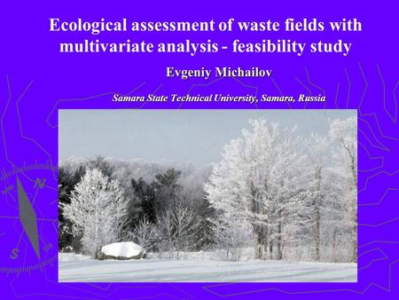 Evgeniy Michailov Samara State Technical University, Samara, Russia Ecological assessment of waste fields with multivariate analysis - feasibility study.