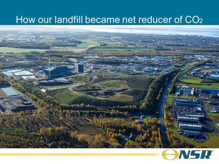 How our landfill became net reducer of CO 2 Kim Olsson CEO.