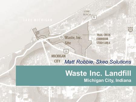Matt Robbie, Skeo Solutions Waste Inc. Landfill Michigan City, Indiana.