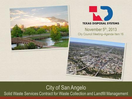 City of San Angelo Solid Waste Services Contract for Waste Collection and Landfill Management November 5 th, 2013 City Council Meeting–Agenda Item 16.