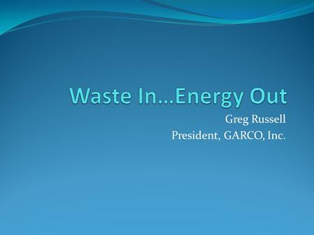 Greg Russell President, GARCO, Inc.