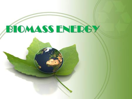 BIOMASS ENERGY. OVERVIEW  Biomass is a renewable energy source that is derived from living or recently living organisms  Biomass includes biological.