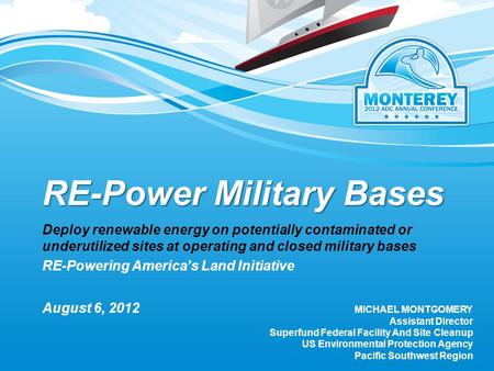 RE-Power Military Bases Deploy renewable energy on potentially contaminated or underutilized sites at operating and closed military bases RE-Powering America’s.