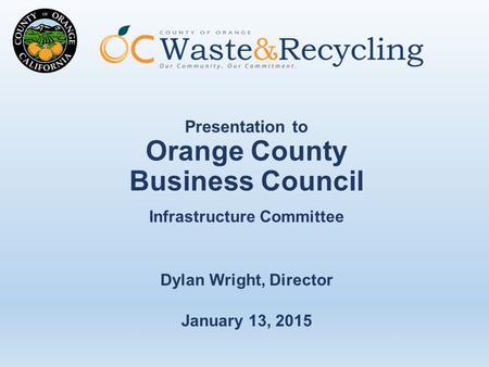 Presentation to Orange County Business Council Infrastructure Committee Dylan Wright, Director January 13, 2015.