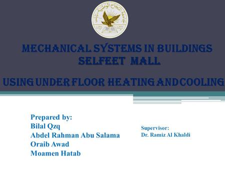MECHANICAL SYSTEMS IN BUILDINGS selfeEt mall selfeEt mall Prepared by: Bilal Qzq Abdel Rahman Abu Salama Oraib Awad Moamen Hatab Supervisor: Dr. Ramiz.