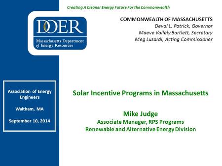 Creating A Cleaner Energy Future For the Commonwealth Solar Incentive Programs in Massachusetts Mike Judge Associate Manager, RPS Programs Renewable and.