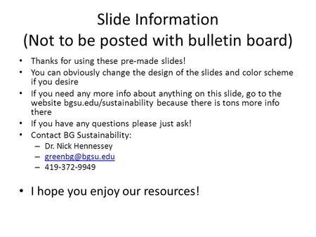 Slide Information (Not to be posted with bulletin board) Thanks for using these pre-made slides! You can obviously change the design of the slides and.