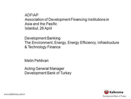 Development Banking The Environment, Energy, Energy Efficiency, Infrastructure & Technology Finance Metin Pehlivan Acting General Manager Development Bank.
