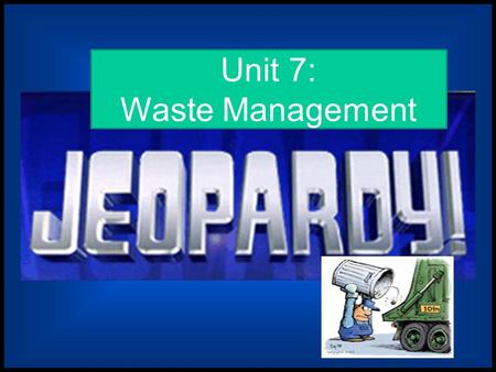 Unit 7: Waste Management Municipal Waste Beware Decomp Toxicology $ 200 $ 200$200 $ 200 $400 $ 400$400 $ 400 $600 $ 600$600 $ 600 $ 600 $800 $ 800$800.