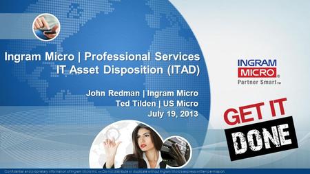 Confidential and proprietary information of Ingram Micro Inc. — Do not distribute or duplicate without Ingram Micro's express written permission. 121202_.