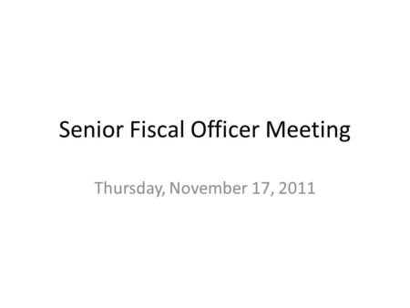 Senior Fiscal Officer Meeting Thursday, November 17, 2011.
