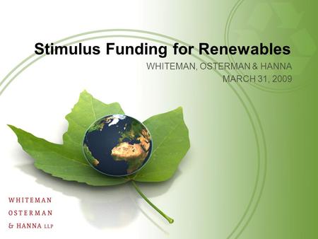 WHITEMAN, OSTERMAN & HANNA MARCH 31, 2009 Stimulus Funding for Renewables.
