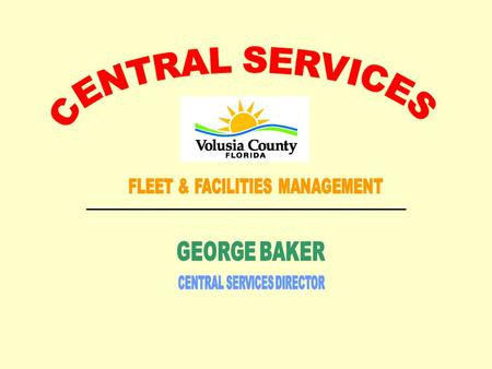 The Central Services Division is responsible for the planning, capital acquisition, and maintenance of all county facilities and vehicles. The goal of.