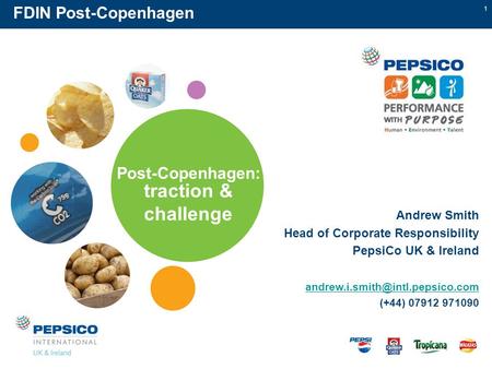 1 Post-Copenhagen: traction & challenge FDIN Post-Copenhagen Andrew Smith Head of Corporate Responsibility PepsiCo UK & Ireland