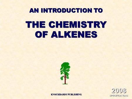 AN INTRODUCTION TO THE CHEMISTRY OF ALKENES KNOCKHARDY PUBLISHING 2008 SPECIFICATIONS.