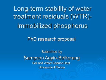 Long-term stability of water treatment residuals (WTR)- immobilized phosphorus PhD research proposal Submitted by Sampson Agyin-Birikorang Soil and Water.