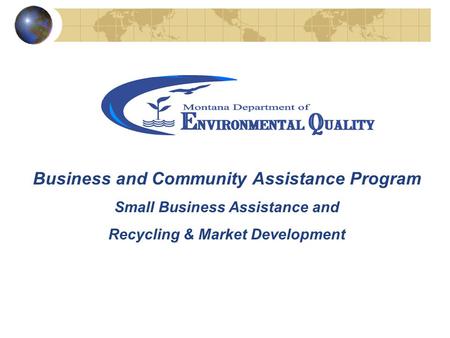 Business and Community Assistance Program Small Business Assistance and Recycling & Market Development.